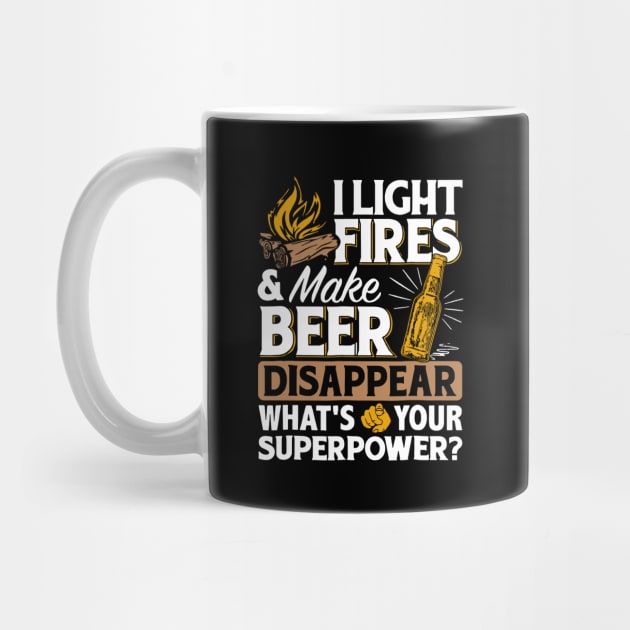I Light Fires _ Make Beer Disappear - Funny Camping Gift by HomerNewbergereq